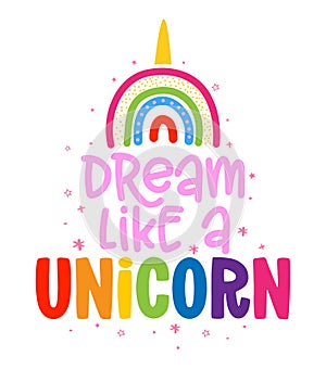 Dream like a Unicorn - slogan tee print design, Unicorn.