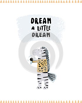Dream a little dream - Cute hand drawn nursery poster with cartoon character animal singing zebra and lettering. Scandinavian