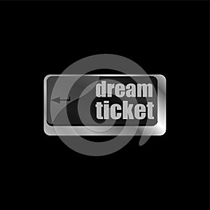 Dream ticket button on computer keyboard key
