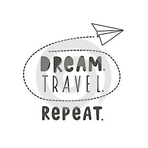 Dream. Travel. Repeat. Vector lettering with paper plane. Hand drawn Lettering. Crown drawing. typography poster design