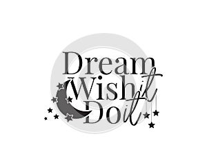 Dream, Wish, Do it, vector. Wording design, lettering. Motivational, inspirational, life quote