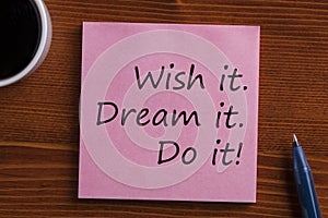 Dream it Wish it Do it written on note