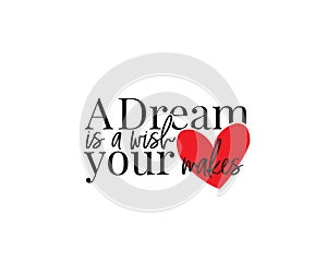 A dream is a wish your heart makes, vector. Beautiful, inspirational, motivational life quote. Wording design, lettering.