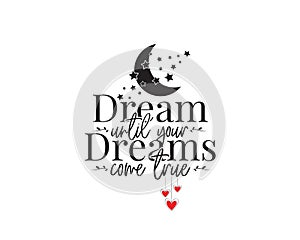 Dream until your dreams come true, vector. Motivational, inspirational, life quotes. Wording design, lettering