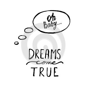 Dreams Come True. Calligraphic quote. Typographic Design. Black Hand Lettering Text Isolated on White Background.