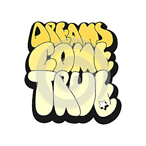 Dreams come true hand drawn lettering quote. Cartoon style illustration