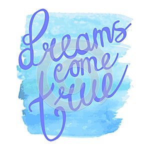 Dreams come true. hand lettering positive quote