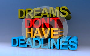 dreams don\'t have deadlines on blue