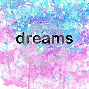 Dreams Inspirational Powerful Motivational Word on Watercolor Background