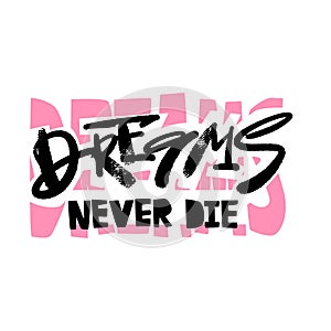 Dreams never die slogan. Funky t-shirt  girls motivation print in graffiti urban style