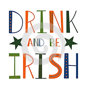 Drink and be Irish. Hand drawn lettering with decorative elements