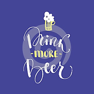 Drink more beer - unique handdrawn typography poster.