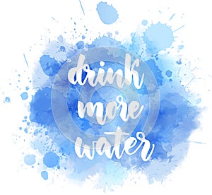 Drink more water calligraphy on watercolor background