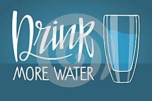 Drink more water. Handwritten caligraphy text and water Glass. Hand drawn brush lettering. Motivational qoute, Correct