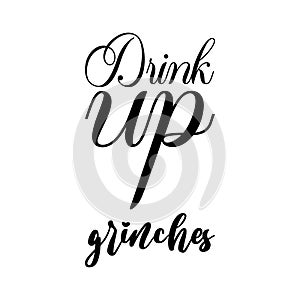 drink up grinches black letters quote photo