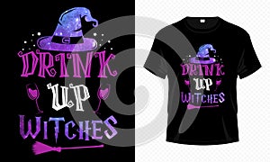 Drink up Witches - Happy Halloween t-shirt design. Witch t shirt design for Halloween day.