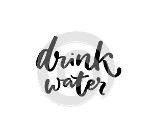 Drink water brush calligraphy inscription. Handwritten slogan, healthy lifestyle. Black quote isolated on white