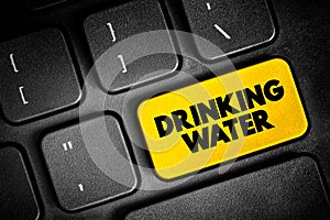 Drinking Water is water that is used in drink or food preparation, text button on keyboard, concept background