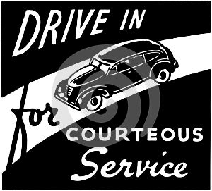 Drive In For Courteous Service