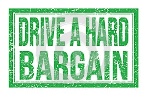 DRIVE A HARD BARGAIN, words on green rectangle stamp sign