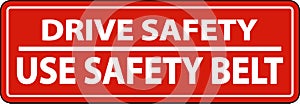 Drive Safely Use Safety Belt Label Sign On White Background