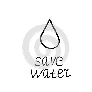 Drop and lettering save water hand drawn in doodle style. template