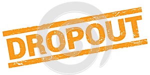 DROPOUT text on orange rectangle stamp sign