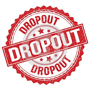 DROPOUT text on red round stamp sign