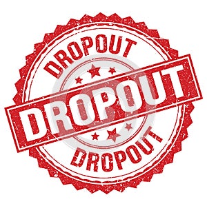 DROPOUT text on red round stamp sign photo
