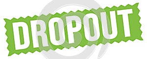 DROPOUT text written on green stamp sign