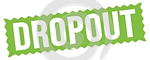 DROPOUT text written on green stamp sign photo