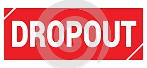 DROPOUT text written on red stamp sign