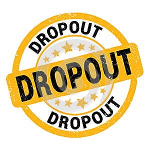 DROPOUT text written on yellow-black round stamp sign