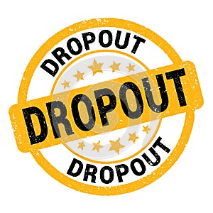 DROPOUT text written on yellow-black round stamp sign photo