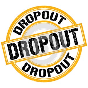 DROPOUT text on yellow-black round stamp sign