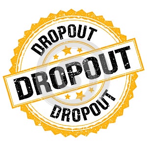 DROPOUT text on yellow-black round stamp sign