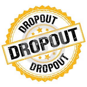 DROPOUT text on yellow-black round stamp sign photo