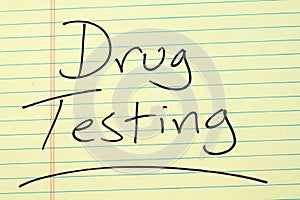 Drug Testing On A Yellow Legal Pad