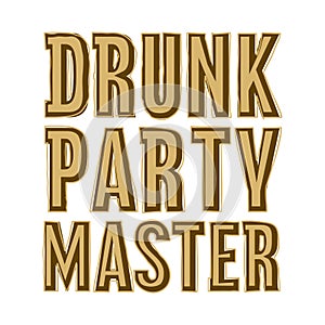 Drunk party master funny golden text vector illustration