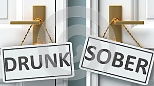 Drunk or sober as a choice in life - pictured as words Drunk, sober on doors to show that Drunk and sober are different options to