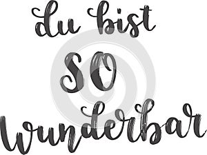 `Du bist so wunderbar` hand drawn vector lettering in German, in English means `You are so wonderful`