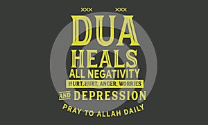 Dua Heals all negativity, hurt, anger, worries and depression. pray to Allah Daily