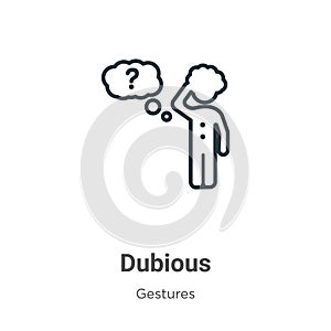 Dubious outline vector icon. Thin line black dubious icon, flat vector simple element illustration from editable gestures concept