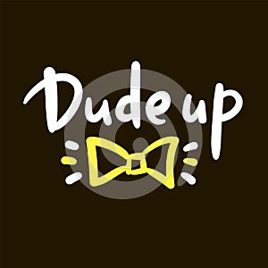 Dude up - simple inspire motivational quote.