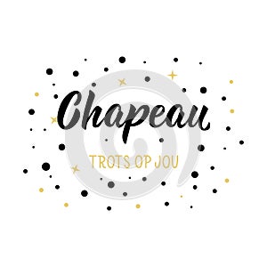Dutch text: Cheers. Proud of you. Lettering. vector. element for flyers, banner and posters Modern calligraphy. Chapeau. Trots op