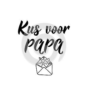 Dutch text: Kiss for dad. Lettering. vector. element for flyers, banner and posters Modern calligraphy