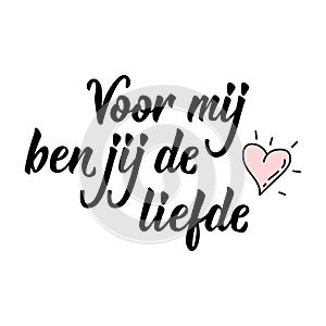 Dutch text: For me you are love. Romantic lettering. vector. element for flyers, banner and posters Modern calligraphy. Voor mij