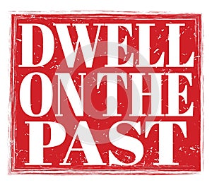 DWELL ON THE PAST, text on red stamp sign photo