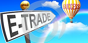 E trade leads to success