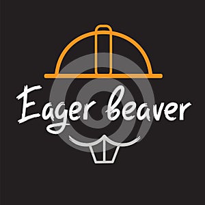 Eager beaver - handwritten funny motivational quote. American slang